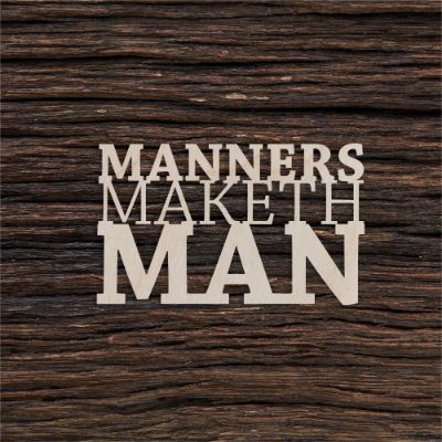 Manners maketh man - medinis gaminys, pjautas lazeriu - dekoravimui ir dažymui